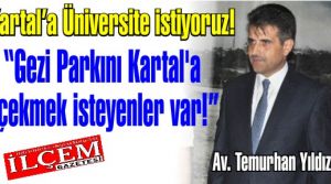 Temurhan Yıldız 'Gezi Parkını Kartal'a çekmek isteyenler var! Kartal'a Üniversite İstiyoruz'