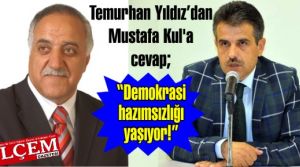 Temurhan Yıldız Mustafa Kul'a 'Demokrasi hazımsızlığı yaşıyor!' dedi.