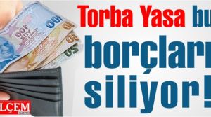 Torba Yasa bu borçları siliyor!