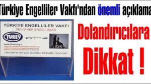 Türkiye Engelliler Vakfı'ndan önemli açıklama. Vakfımızın dergi ve tiyatro bileti satışı bulunmamaktadır.