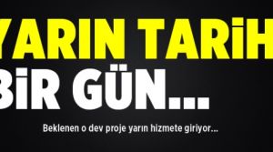 Yarın Tarihi bir gün!