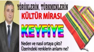 Yörüklerin ve Türkmenlerin Kültür Mirası Keyfiye'yi Tanıyalım.