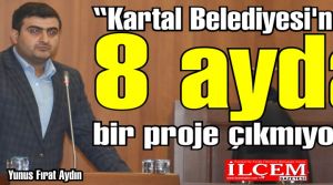 Yunus Fırat Aydın, ''Kartal Belediyesi'nden 8 ayda bir proje çıkmıyor!''