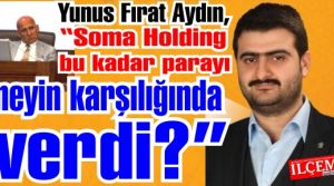 Yunus Fırat Aydın, 'Soma Holding bu kadar parayı neyin karşılığında verdi?