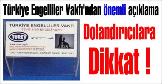 Türkiye Engelliler Vakfı'ndan önemli açıklama. Vakfımızın dergi ve tiyatro bileti satışı bulunmamaktadır.