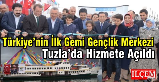 Türkiye’nin İlk Gemi Gençlik Merkezi Tuzla’da Hizmete Açıldı