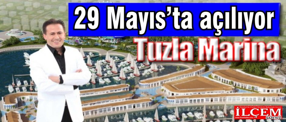 Tuzla Marina, 29 Mayıs’ta Açılıyor