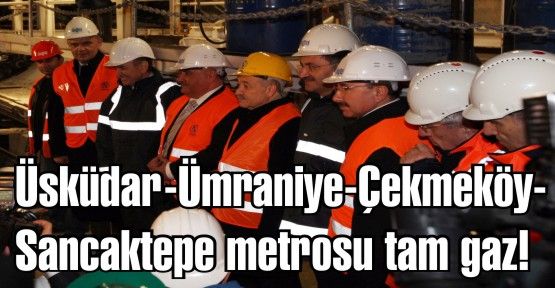 Üsküdar-Ümraniye-Çekmeköy-Sancaktepe metro tünel açma töreni yapıldı