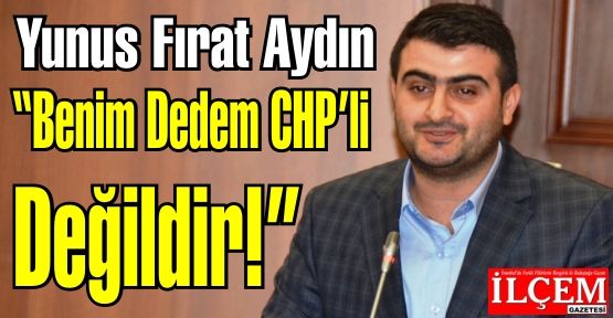 Yunus Fırat Aydın 'Benim Dedem CHP'li değil, İstiklal mahkemelerinde zulüm görmüştür.'