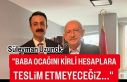 Uzunok, "Baba ocağını kirli hesaplara teslim...