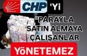 CHP'yi para ile satın almaya çalışanlar yönetemez.