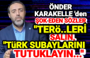 Karakelle'den şok sözler, "Ter...leri...