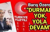 Barış Özerol, "Türkiye Yüzyılında durmak yok, yola devam."