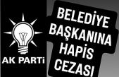 AK Parti'li Belediye Başkanına hapis cezası