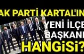 AK Parti Kartal'ın yeni İlçe Başkanı hangisi olacak?