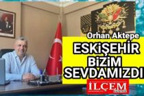 Orhan Aktepe "Eskişehir bizim sevdamızdır"