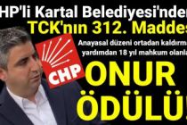 CHP'li Kartal Belediyesi'nden TCK'nın 312. Maddesinden 18 yıl mahkum olanlara ONUR ÖDÜLÜ!