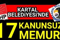 CHP'li Kartal Belediyesi'nde, 17 kanunsuz Memur!