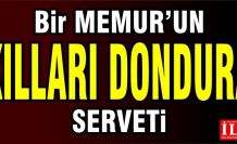 Bir memurun akılları donduran serveti