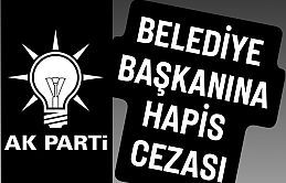 AK Parti'li Belediye Başkanı hapis cezası