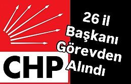 CHP 26 İl Başkanını görevden aldı.
