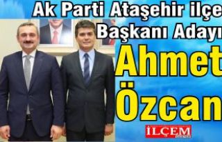 Ahmet Özcan, Ak Parti Ataşehir İlçe Başkanı...