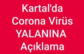 Kartal'da Korona Virüs yalanına açıklama...