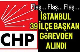CHP İstanbul 33 İlçe Başkanını görevden aldı.