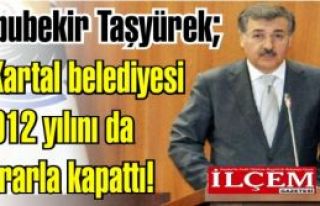 Abubekir Taşyürek; “Kartal belediyesi 2012 yılını...