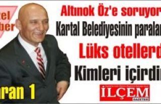 Altınok Öz'e soruyoruz, Kartal Belediyesinin paralarıyla...