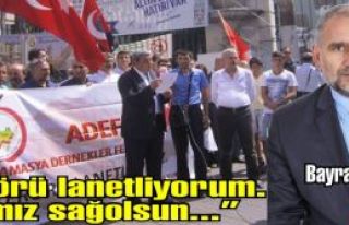 Bayram Zorgül, ''Terörü lanetliyorum. Milletçe...