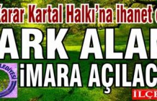 Bu karar Kartal Halkına, Yukarı Mahalle halkına...