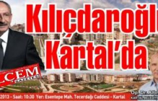 CHP Genel Başkanı Kılıçdaroğlu Kartal’da