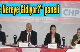 CHP'den “Türkiye Nereye Gidiyor konulu panel“...