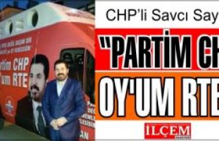 CHP'li Savcı Sayan 'Partim CHP, Oy'um RTE' diyor!