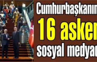 Cumhurbaşkanının 16 askeri sosyal medyada
