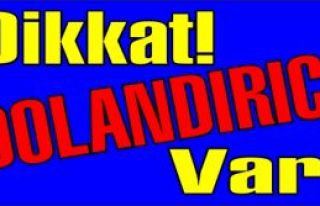 Dikkat dolandırıcılar var!