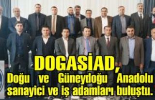 DOGASİAD, Doğu ve Güneydoğu Anadolu sanayici ve...