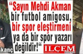 Erdal Kıskanç “Sayın Mehdi Akman bir futbol amigosu,...