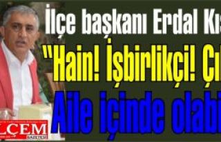 Erdal Kıskanç'ın, “Hain!' 'İşbirlikçi!' 'Çıkarcı!'...