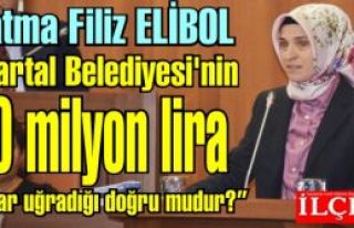 Fatma Filiz ELİBOL 'Kartal Belediyesi'nin 20 milyon...