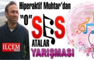 Hiper aktif Muhtar Erhan Gülmüş'ten O ses Atalar...