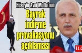 Hüseyin Avni Mutlu'dan Bayrak indirme provakasyonu...