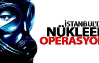 İstanbul'da 7 yerde Nükleer Operasyon