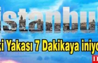 İstanbul'un İki Yakası 7 Dakikaya İniyor 
