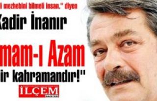 Kadir İnanır 'İmam-ı Azam bir devrimci, bir kahraman,...