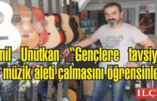 Kamil Unutkan 'Gençlere tavsiyem bir müzik aleti...