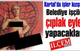 Kartal Belediyesi İşçileri çıplak eylem yapacaklar!
