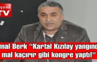 Kemal Berk “Kartal Kızılay yangından mal kaçırır...
