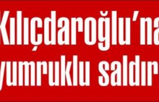 Kılıçdaroğluna yumruklu saldırı